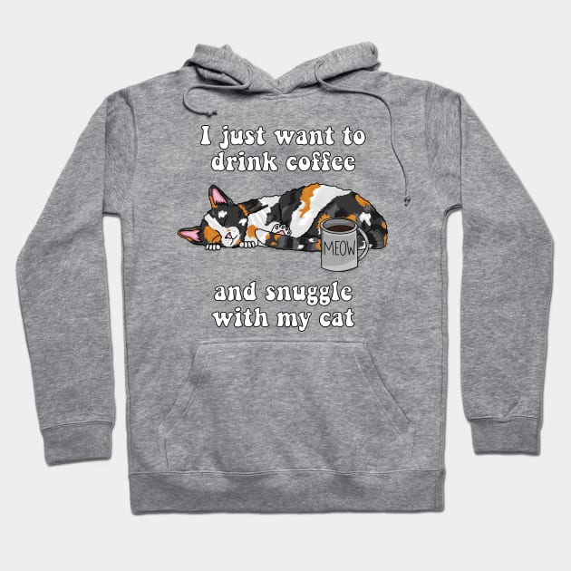 I just want to drink coffee and snuggle with my cat (Calico Cat) Hoodie by RoserinArt